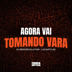 Agora Vai Tomando Vara (Explicit)