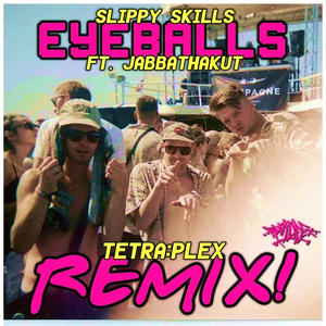 Eyeballs (feat. Tetra:plex & Jabbathakut) (Tetra:plex Remix|Explicit)