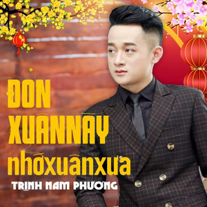 Đón Xuân Này Nhớ Xuân Xưa