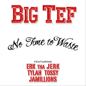 No Time to Waste (feat. Erk tha Jerk, Tylah Tossy & Jamillions) [Explicit]