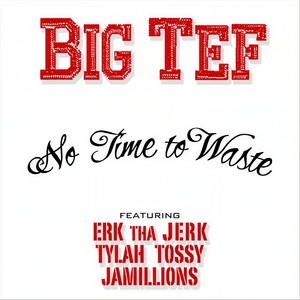 No Time to Waste(feat. Erk tha Jerk, Tylah Tossy & Jamillions) (Explicit)