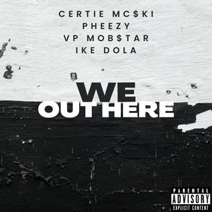 We Out Here (feat. Vp Mob$tar, Ike Dola & Pheezy) (Explicit)
