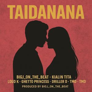 Taidanana (feat. Driller D, Kialin tita, Ghetto Princess, Tmd, Cap10 hre & Loud k)