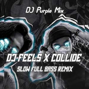 DJ FEELS x COLLIDE - SLOW FULL BASS REMIX