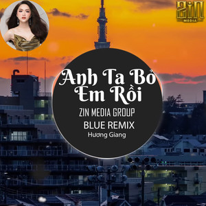 Anh Ta Bỏ Em Rồi (Blue Remix)