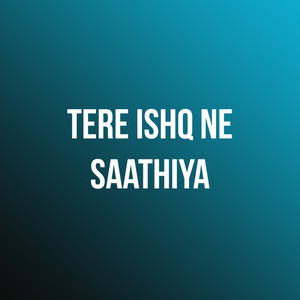 Tere Ishq Ne Saathiya