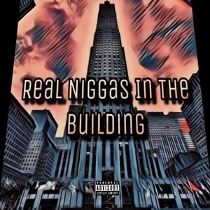 Real Niggas in the Building (Explicit)