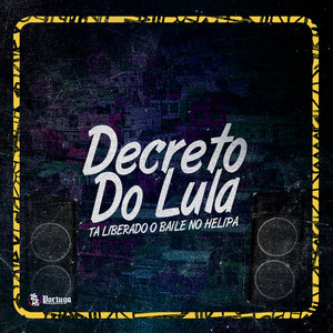 Decreto do Lula - Tá Liberado o Baile do Helipa (Explicit)