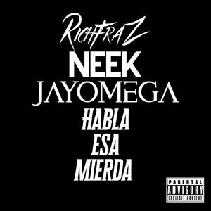 Habla Esa Mierda (feat. Neek & Jayomega) [Explicit]