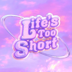 Life's Too Short