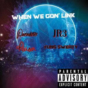When We Gon' Link (feat. Paradoxx, Sweaty & Avion) (Explicit)