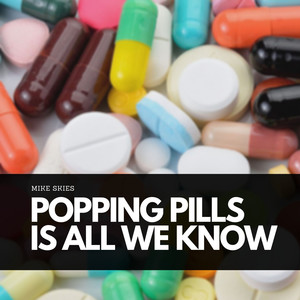 Popping Pills Is All We Know (Explicit)