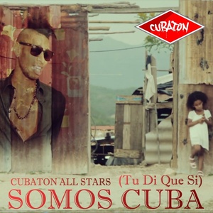 Somos Cuba(Tu Di Que Si) (Tu Di Que Si)
