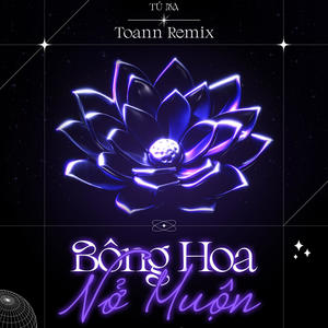 Bông Hoa Nở Muộn (Toann Remix)