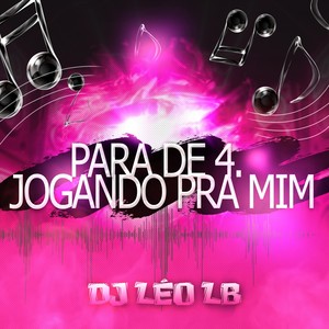 Para De 4. Jogando Pra Mim (Explicit)