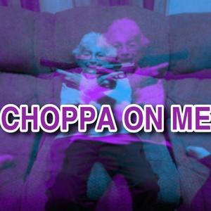 CHOPPA ON ME (Explicit)