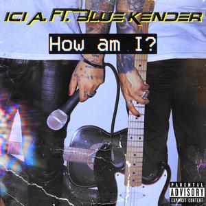 How am I? (feat. Blue Kender) [Explicit]