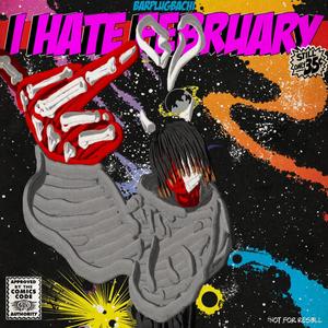 I HATE FEBUARY (Explicit)