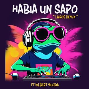 habia un sapo (feat. kilbert viloria) (Lairos Remix)