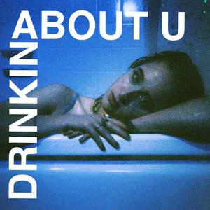 Drinkin' About U (Explicit)