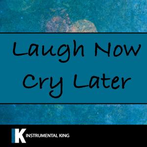 Laugh Now Cry Later