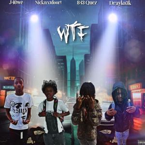 WTF (feat. Drayko3k, J40we & Nicknxtdoor!) (Explicit)