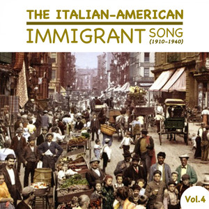 The Italian-American Immigrant Song (1910-1940) , Vol.4