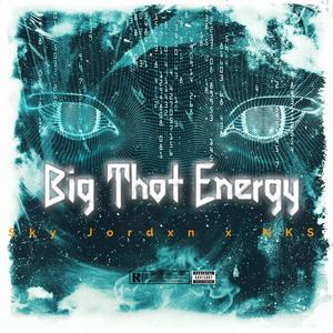 Big Thot Energy (feat. Sky Jordxn) [Explicit]