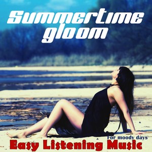 Summertime Gloom (Easy Listening Music for Moody Days)