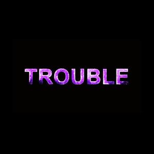 TROUBLE (Explicit)