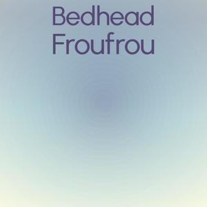 Bedhead Froufrou