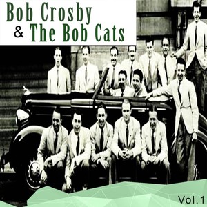 Bob Crosby & The Bob Cats, Vol. 1