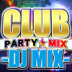 CLUB PARTY MIX DJ MIX (DJ Mix) [Explicit]