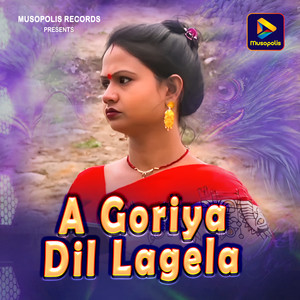 A Goriya Dil Lagela