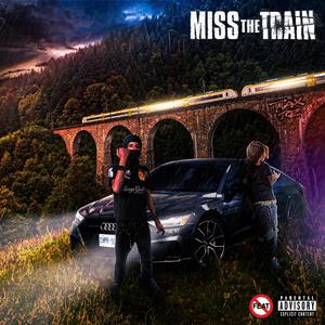 Miss The Train (Explicit)