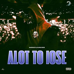 ALOT TO LOSE (Explicit)