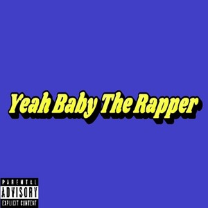 Yeah Baby The Rapper (Explicit)