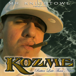 Mr. Knightowl Presents: Kozme - Better Late Than Never (Explicit)