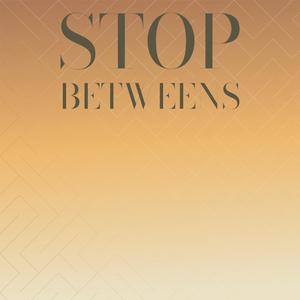 Stop Betweens