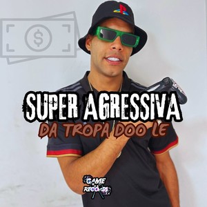 Super Agressiva Da Tropa Doo Le (Explicit)