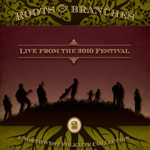 Northwest Roots & Branches, Vol. 2: Live from the 2010 Northwest Folklife Festival