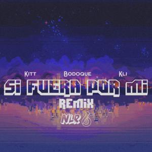 SI FUERA POR MI (BODOQUE & KITT Remix)