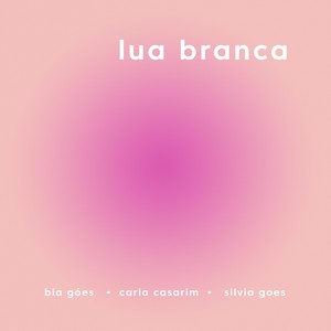 Lua Branca(feat. Carla Casarim & Silvia Goes)
