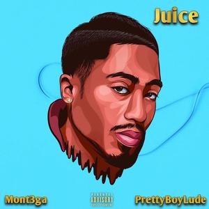 Juice (feat. PrettyBoyLude & Mont3ga) [Explicit]