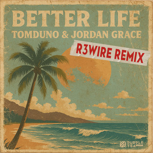 Better Life (R3WIRE Remix)