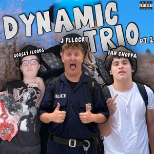 Dynamic Trio Pt. 2 (feat. Goosey Floods ZFFZ & IAN Choppa) [Explicit]