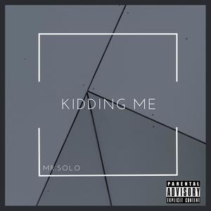 Kidding me (Explicit)