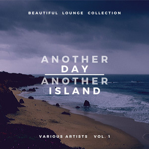 Another Day, Another Island (Beautiful Lounge Collection) , Vol. 1