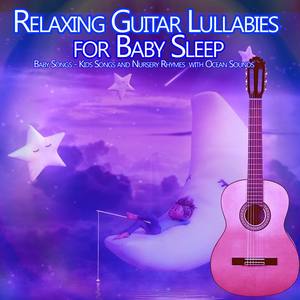 Relaxing Guitar Lullabies for Baby Sleep: Baby Songs, Kids Songs and Nursery Rhymes with Ocean Sounds