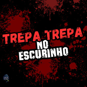 Trepa Trepa no Escurinho (Explicit)